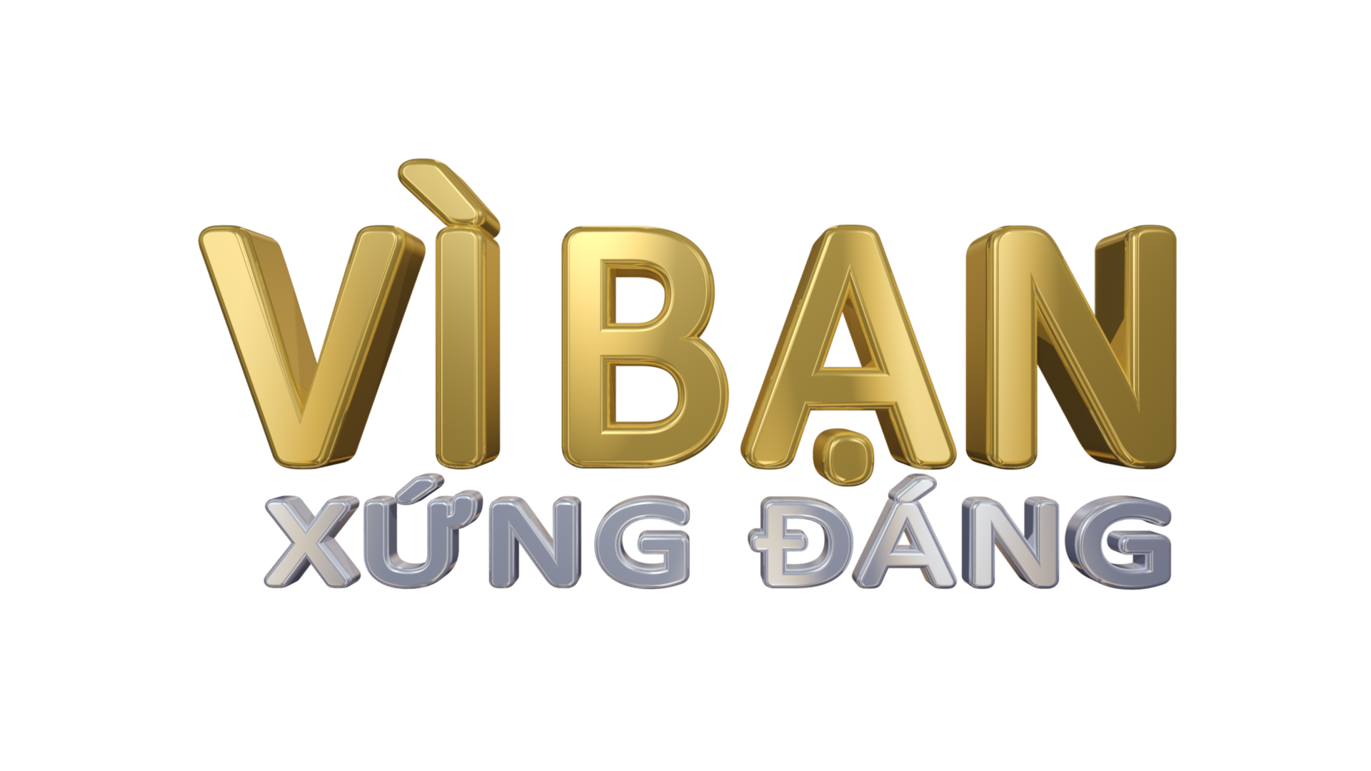 VÌ BẠN XỨNG ĐÁNG